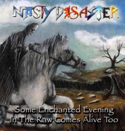 Nasty Disaster : Some Enchanted Evening in the Raw Comes Alive Too Nasty Disaster : Some Enchanted Evening in the Raw Comes Alive Too